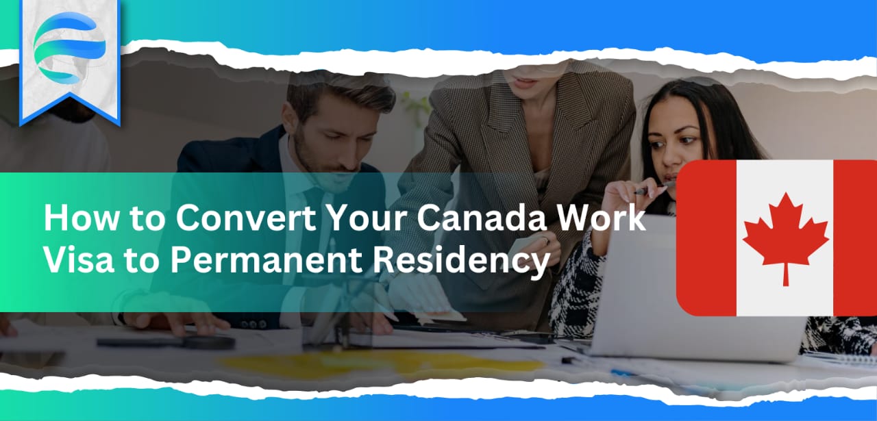 How to Convert Your Canada Work Visa to Permanent Residency